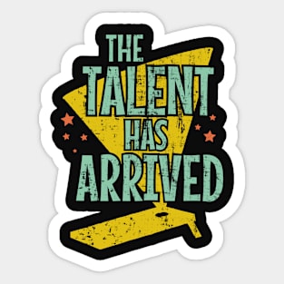 The Talent Has Arrived Sticker